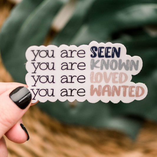 You Are Seen, Known, Loved & Wanted Sticker